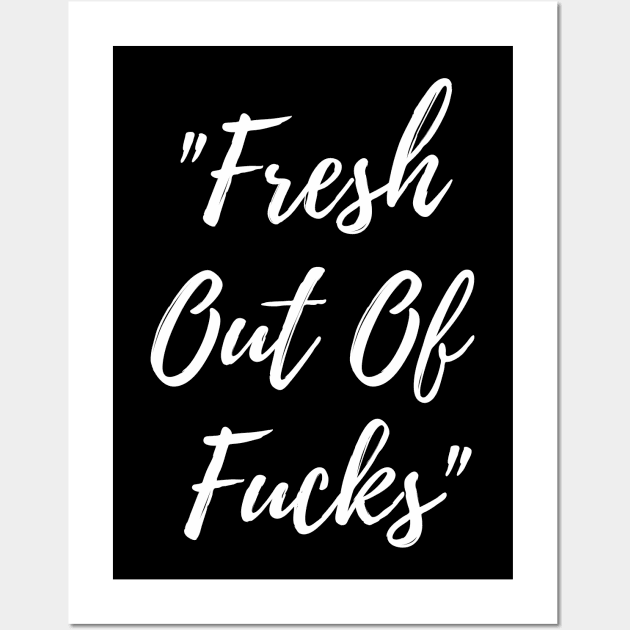 Fresh Out Of F*cks Wall Art by TheBossBabe